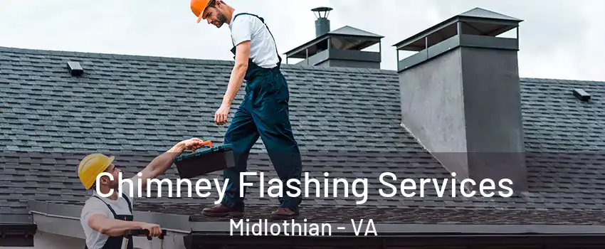 Chimney Flashing Services Midlothian - VA