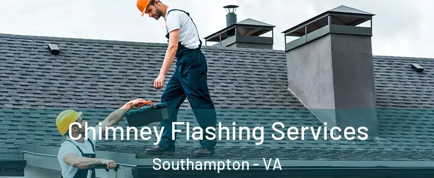 Chimney Flashing Services Southampton - VA