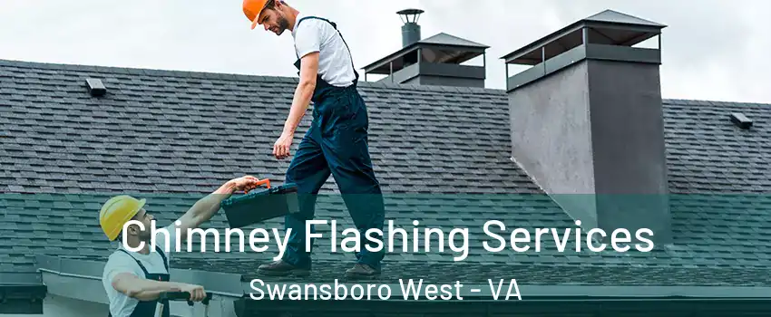 Chimney Flashing Services Swansboro West - VA