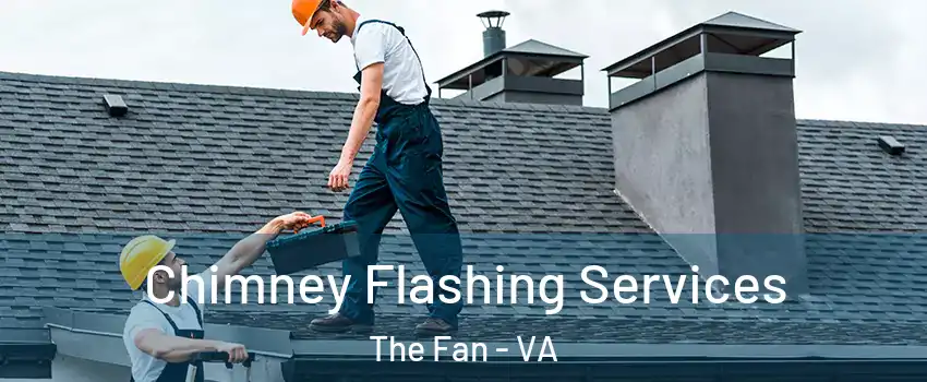 Chimney Flashing Services The Fan - VA
