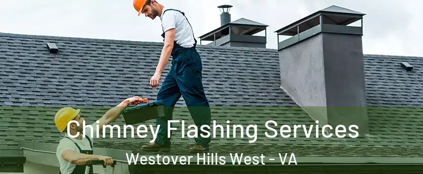 Chimney Flashing Services Westover Hills West - VA