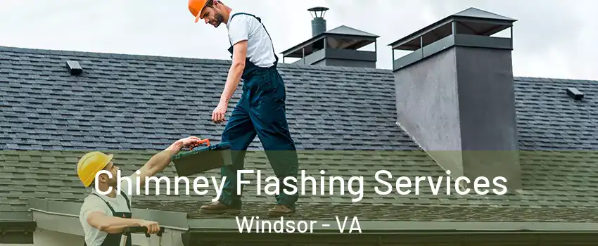 Chimney Flashing Services Windsor - VA