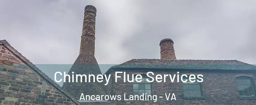 Chimney Flue Services Ancarows Landing - VA