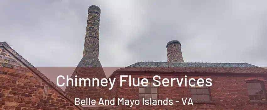 Chimney Flue Services Belle And Mayo Islands - VA
