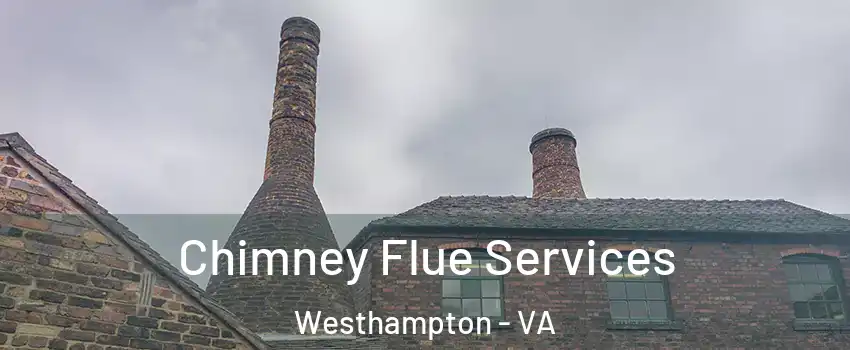 Chimney Flue Services Westhampton - VA