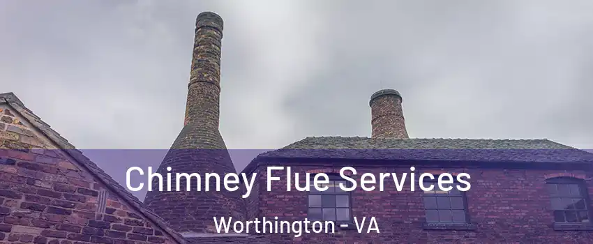 Chimney Flue Services Worthington - VA
