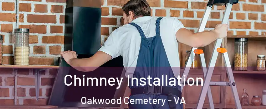 Chimney Installation Oakwood Cemetery - VA