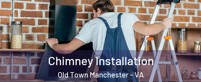 Chimney Installation Old Town Manchester - VA