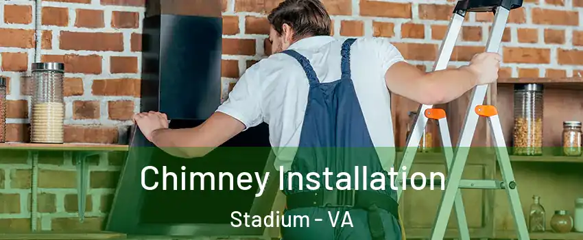 Chimney Installation Stadium - VA