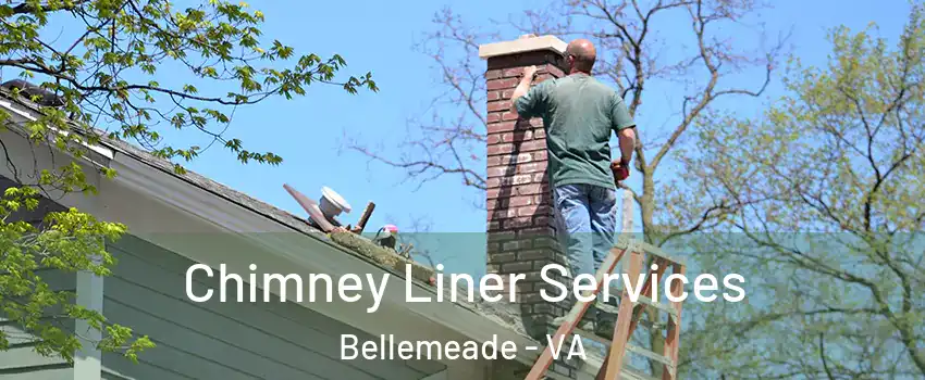 Chimney Liner Services Bellemeade - VA