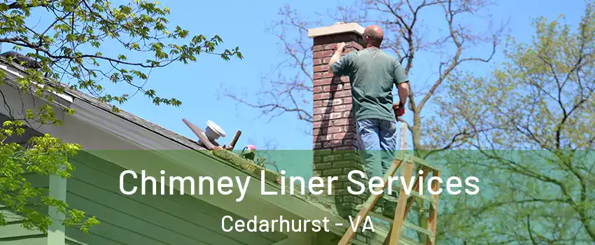 Chimney Liner Services Cedarhurst - VA
