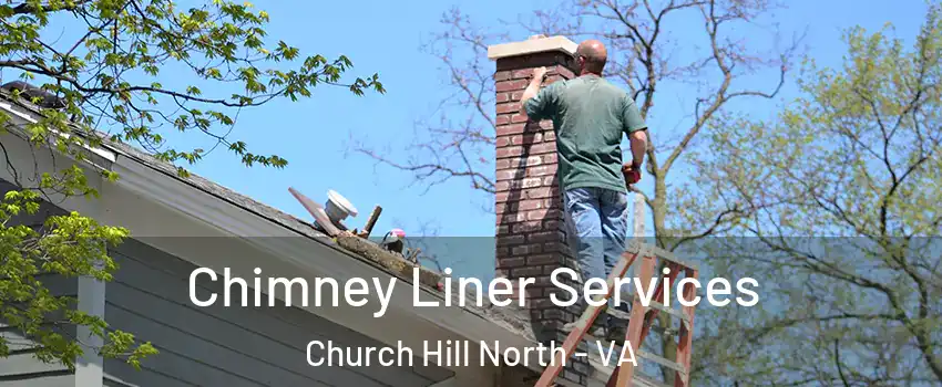 Chimney Liner Services Church Hill North - VA