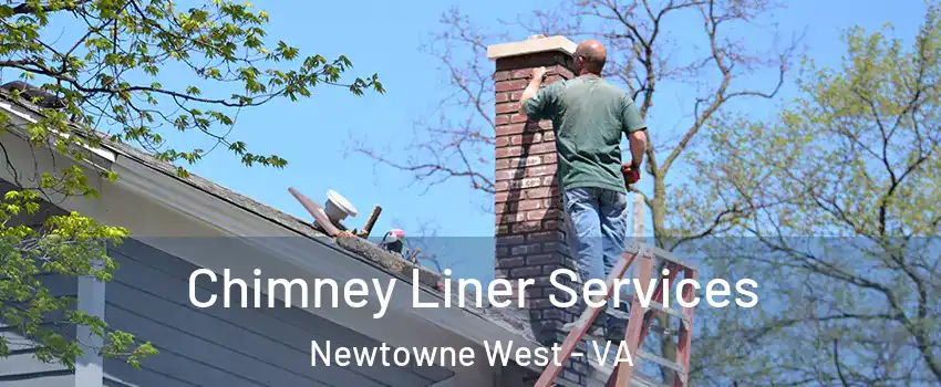 Chimney Liner Services Newtowne West - VA