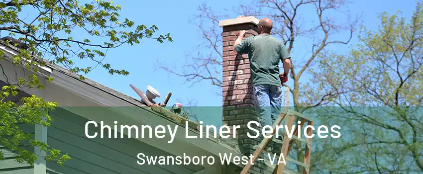 Chimney Liner Services Swansboro West - VA
