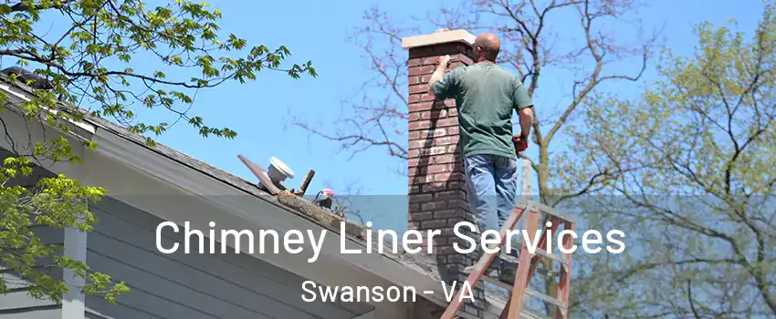 Chimney Liner Services Swanson - VA