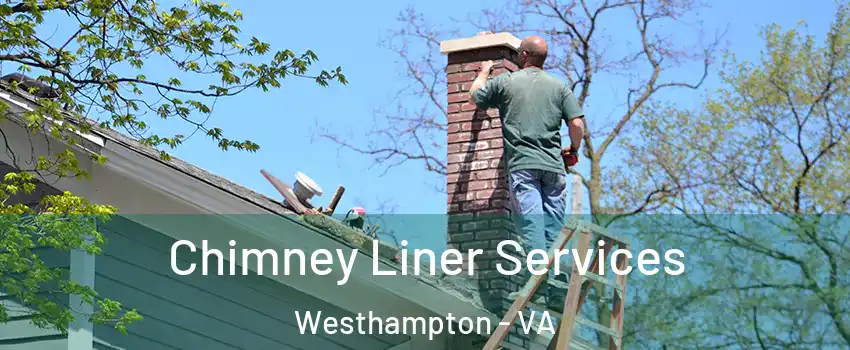 Chimney Liner Services Westhampton - VA