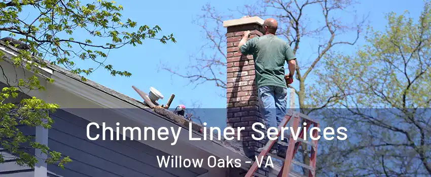 Chimney Liner Services Willow Oaks - VA