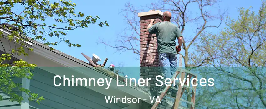 Chimney Liner Services Windsor - VA