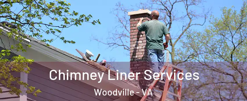 Chimney Liner Services Woodville - VA