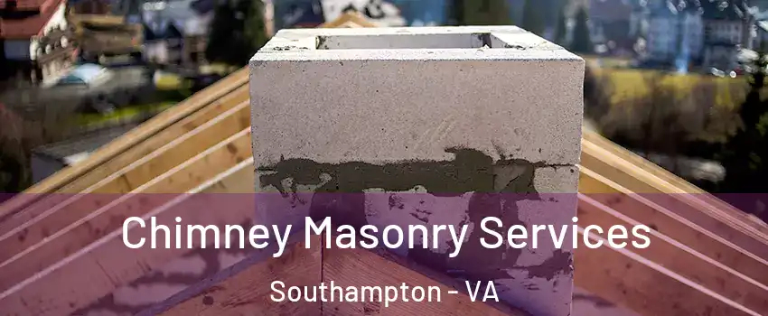 Chimney Masonry Services Southampton - VA