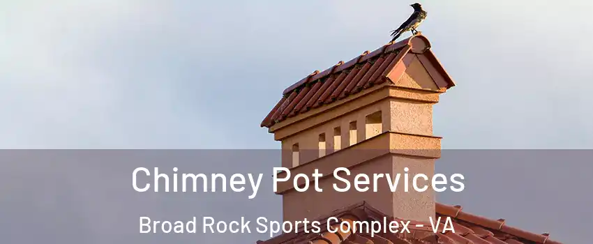 Chimney Pot Services Broad Rock Sports Complex - VA