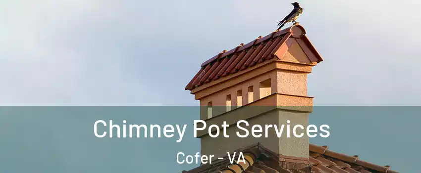 Chimney Pot Services Cofer - VA