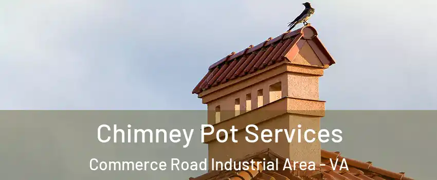 Chimney Pot Services Commerce Road Industrial Area - VA