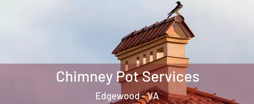 Chimney Pot Services Edgewood - VA
