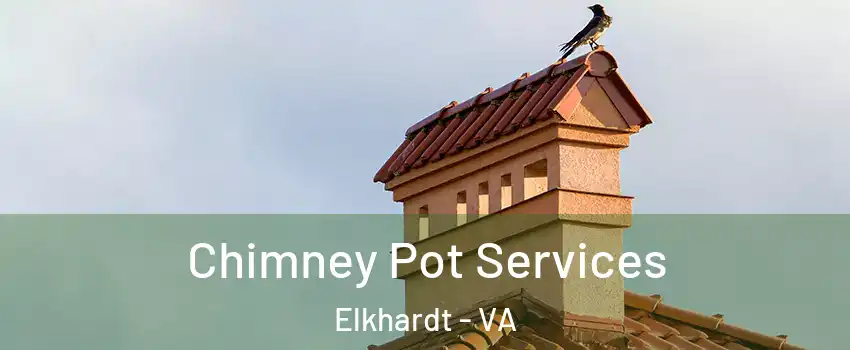 Chimney Pot Services Elkhardt - VA