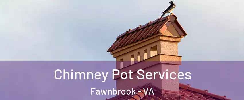 Chimney Pot Services Fawnbrook - VA