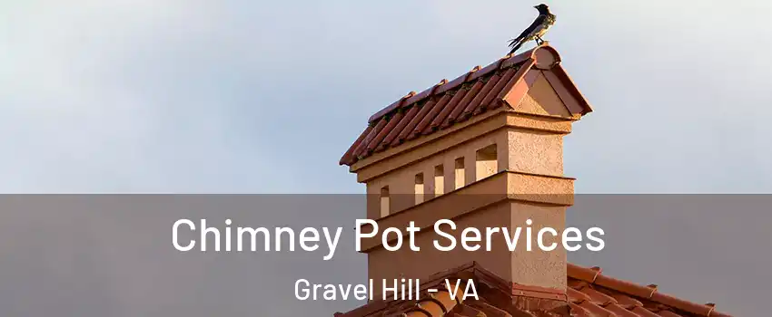Chimney Pot Services Gravel Hill - VA