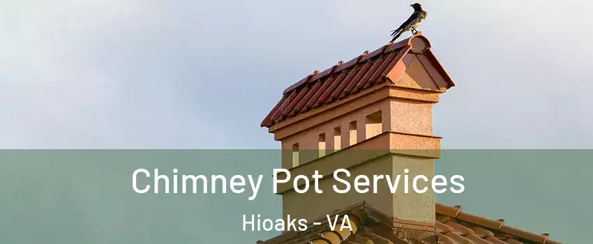 Chimney Pot Services Hioaks - VA