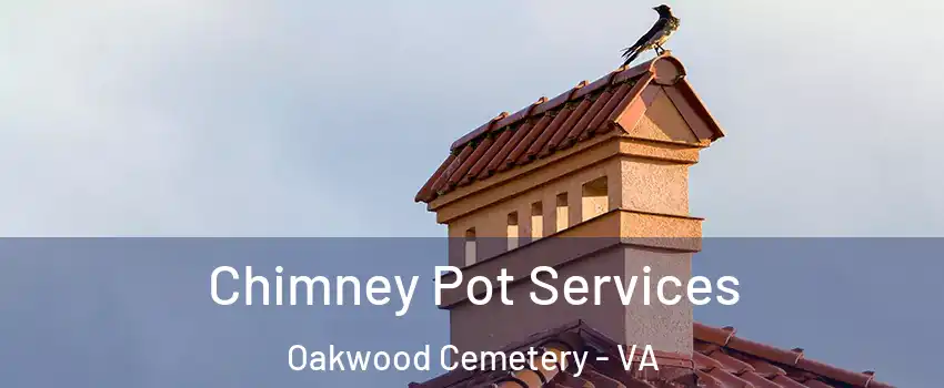 Chimney Pot Services Oakwood Cemetery - VA
