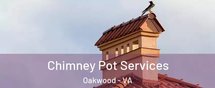 Chimney Pot Services Oakwood - VA