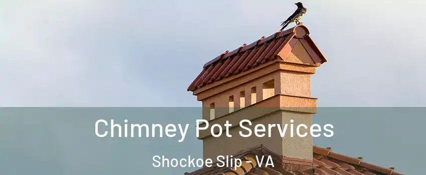Chimney Pot Services Shockoe Slip - VA