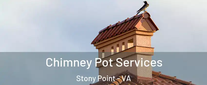 Chimney Pot Services Stony Point - VA