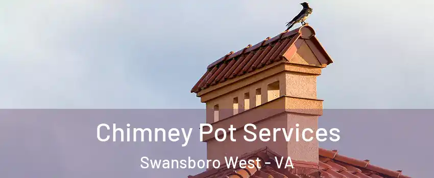 Chimney Pot Services Swansboro West - VA