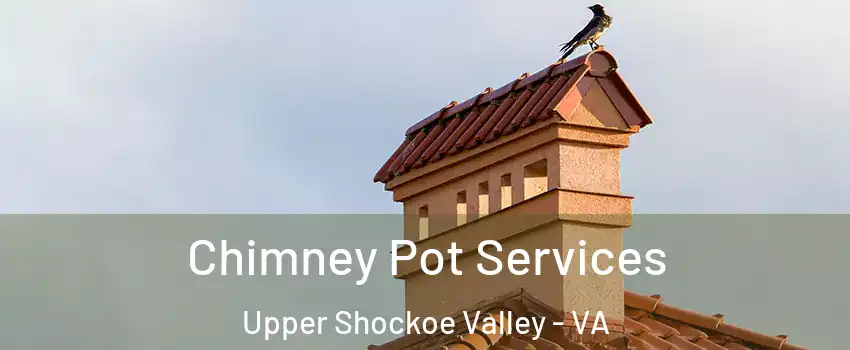 Chimney Pot Services Upper Shockoe Valley - VA