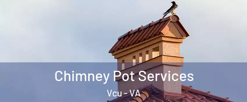 Chimney Pot Services Vcu - VA