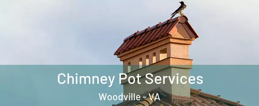 Chimney Pot Services Woodville - VA