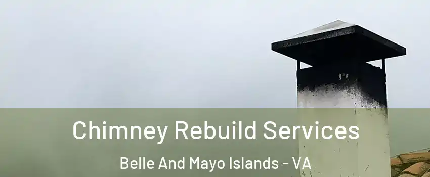 Chimney Rebuild Services Belle And Mayo Islands - VA