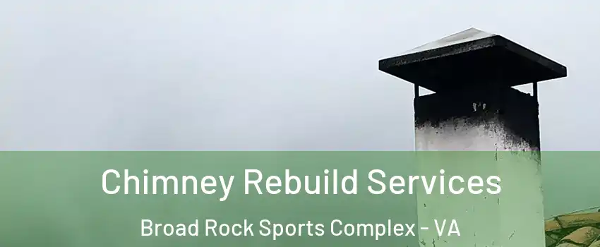 Chimney Rebuild Services Broad Rock Sports Complex - VA