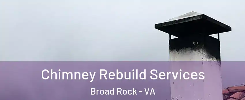 Chimney Rebuild Services Broad Rock - VA