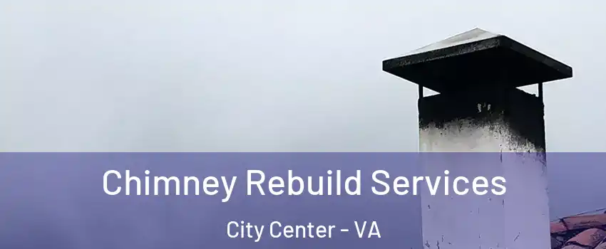 Chimney Rebuild Services City Center - VA