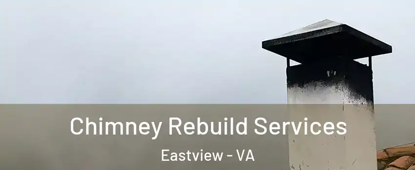 Chimney Rebuild Services Eastview - VA