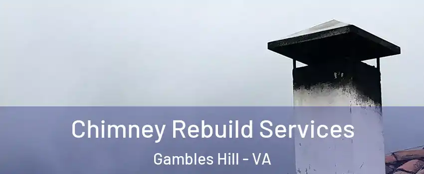 Chimney Rebuild Services Gambles Hill - VA