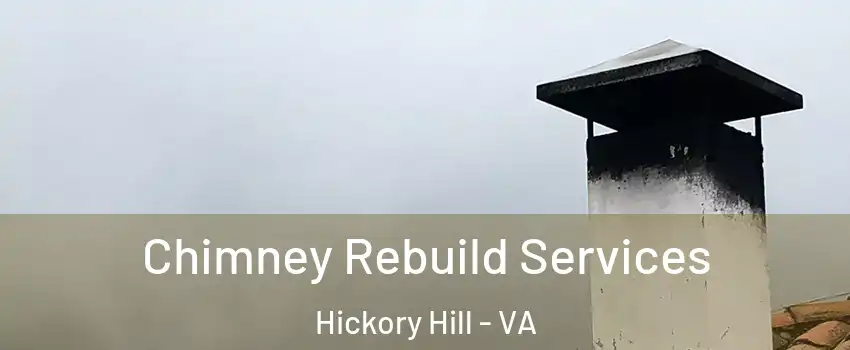 Chimney Rebuild Services Hickory Hill - VA