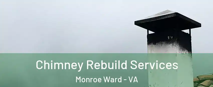 Chimney Rebuild Services Monroe Ward - VA