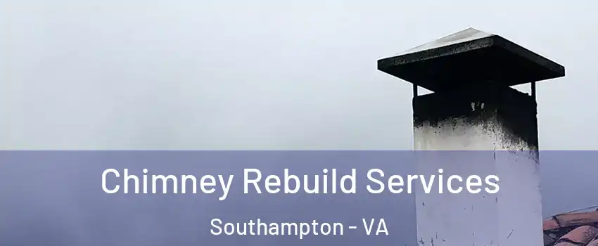 Chimney Rebuild Services Southampton - VA