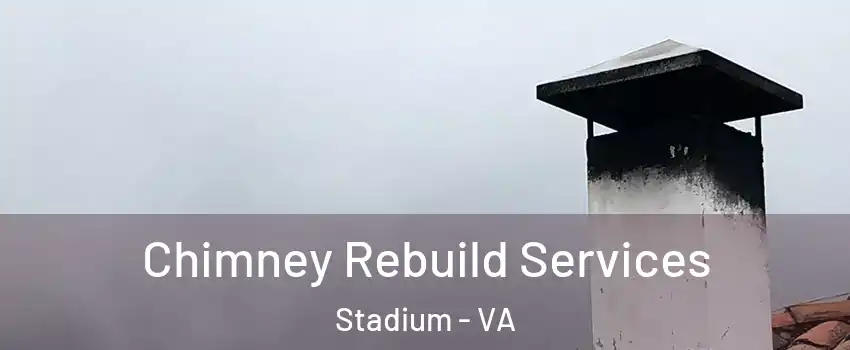 Chimney Rebuild Services Stadium - VA
